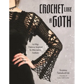 Crochet Like a Goth: 24 Edgy Patterns Inspired by Alternative Fashion - Paperback